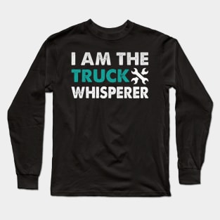 I am the Truck Whisperer Funny Mechanic Gift Long Sleeve T-Shirt